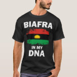 Biafra in my DNA T-Shirt<br><div class="desc">full blooded biafran,  get this gift shirt</div>