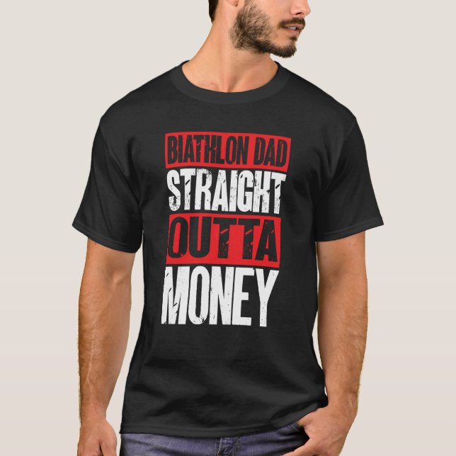 Biathlon Dad Straight Outta Money Biathlete Father T-Shirt (Front)