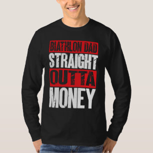 Biathlon Dad Straight Outta Money Biathlete Father T-Shirt
