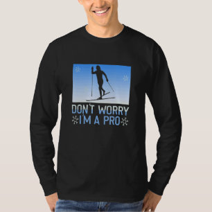 Biathlon Don't Worry I'm A Pro Cross Country Skier T-Shirt