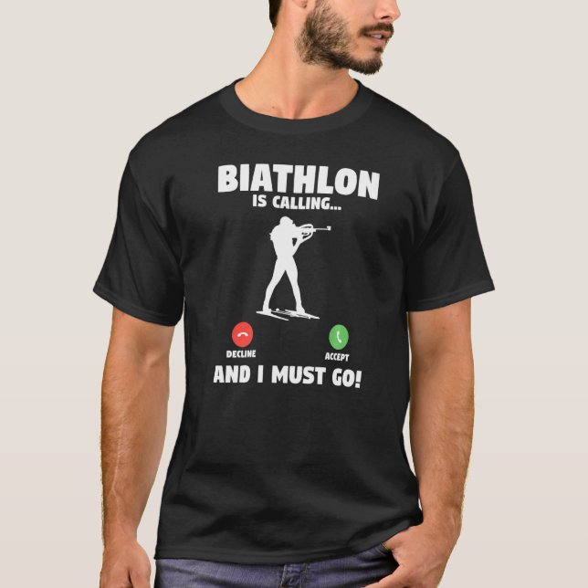 Biathlon Is Calling And I Must Go Biathlete   T-Shirt (Front)