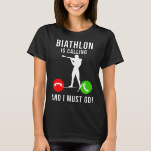 Biathlon Is Calling - And I Must Go - Funny Winter T-Shirt