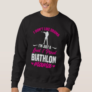 Biathlon Mama I Don't Like Drama Biathlete Mom Mot Sweatshirt