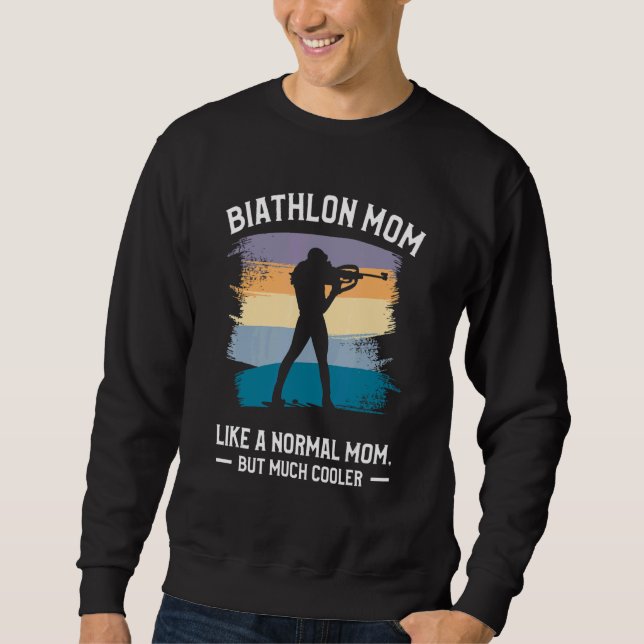 Biathlon Mom Like A Normal Mom But Much Cooler Bia Sweatshirt (Front)