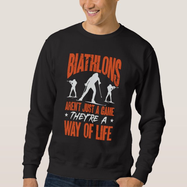 Biathlons Aren't Just A Game Biathlete Skiing Shoo Sweatshirt (Front)