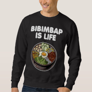 Bibimbap Is Life Korean Food Rice Kimchi Gochujang Sweatshirt