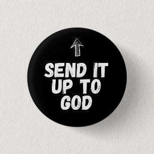 Bible Badges: Send It Up To God 3 Cm Round Badge