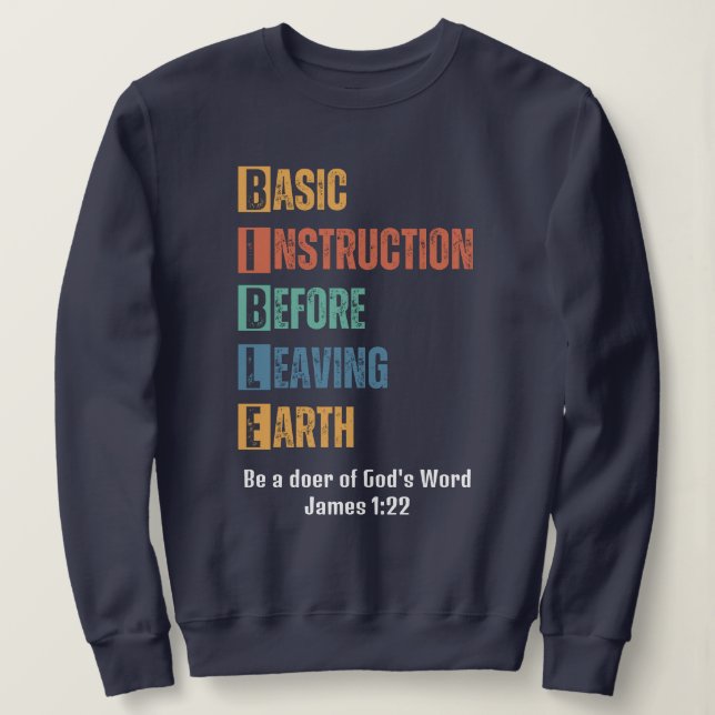 BIBLE Basic Instruction Before Leaving Earth  Sweatshirt (Design Front)