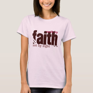 Bible Scripture - Walk by Faith  Ladies T-Shirt