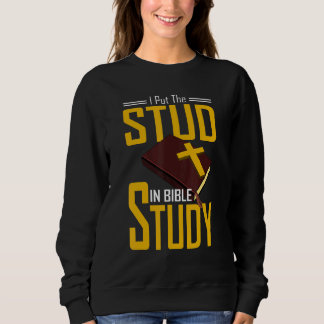Bible Study Christian I Put The Stud In Bible Stud Sweatshirt