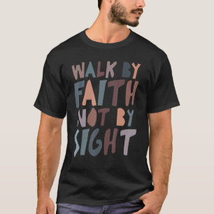 Bible Verse 2 Corinthians 57 Walk By Faith Not By  T-Shirt