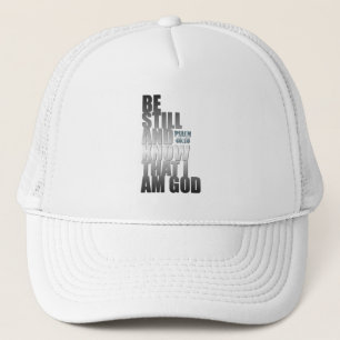 Bible Verse: BE STILL AND KNOW THAT I AM GOD Trucker Hat