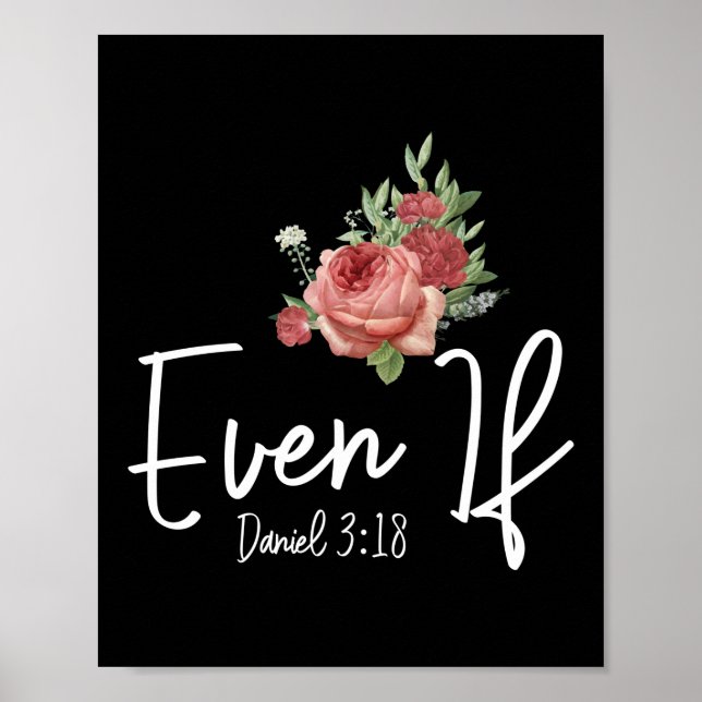 Bible Verse Even If Daniel 3:18 Rose Flower Poster (Front)
