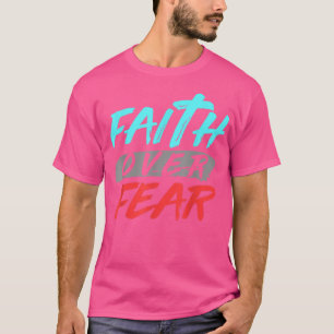 Bible Verse Faith Over Fear God T-Shirt