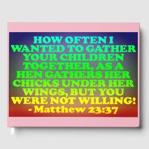 Bible verse from Matthew 23:37. Guest Book