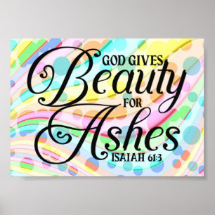 Bible Verse Quotes - God Gives Beauty For Ashes Poster