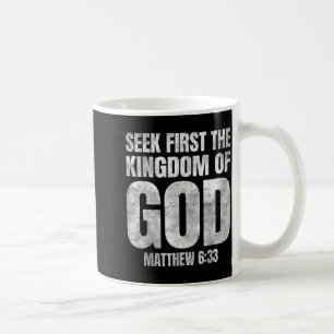 Bible Verse Seek First The Kingdom Of God Christia Coffee Mug