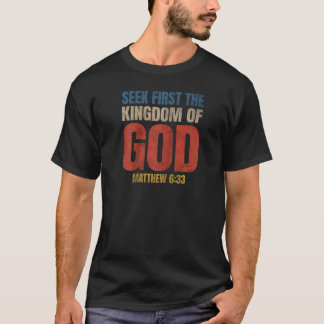 Bible Verse Seek First The Kingdom of GOD Christia T-Shirt