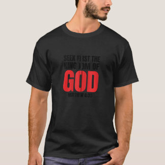 Bible Verse Seek First The Kingdom of GOD Christia T-Shirt