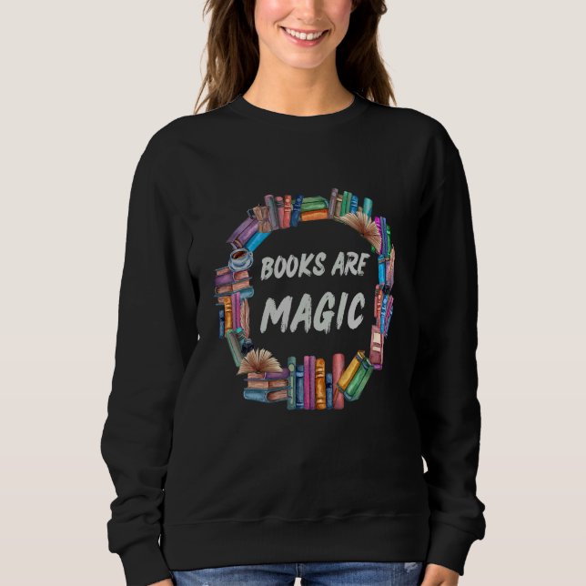 Bibliophile  For Bookworms Books Are Magic Sweatshirt (Front)