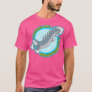 Bichirs are Polypterrific T-Shirt