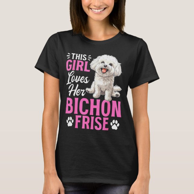 Bichon Frise Dog Breed This Girl Loves Her Bichon  T-Shirt (Front)