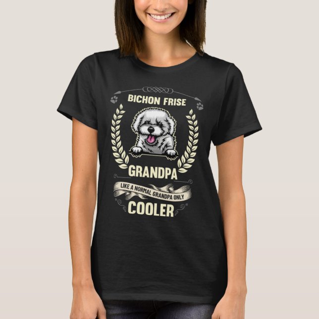 Bichon Frise Grandpa Like A Normal Grandpa Only Co T-Shirt (Front)