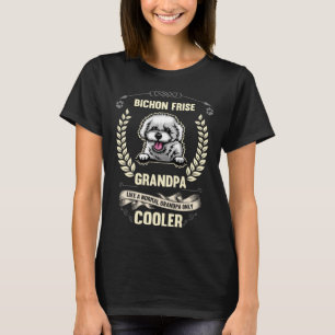 Bichon Frise Grandpa Like A Normal Grandpa Only Co T-Shirt