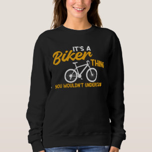 Bicycle A Biker Thing You Wouldn t Understand Cycl Sweatshirt