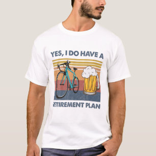 Bicycle And Beer, Yes I Do Have A Retirement Plan T-Shirt