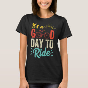 Bicycle Bike Cycling Mountain Bike Good Day To Ri T-Shirt
