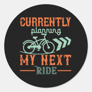 Bicycle -Currently planning my next ride Classic Round Sticker