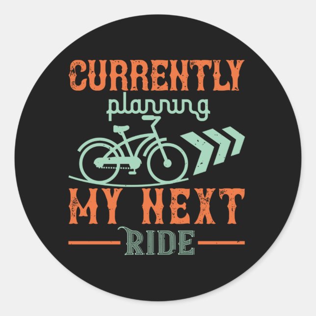 Bicycle -Currently planning my next ride Classic Round Sticker (Front)