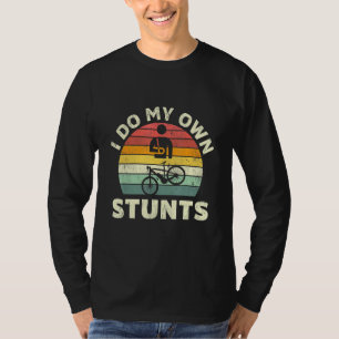 Bicycle Cycling Cyclist I Do My Own Stunts T-Shirt