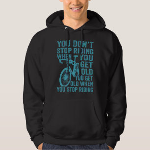 Bicycle  Cycling You Get Old When You Stop Riding  Hoodie