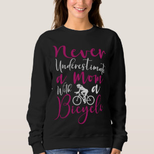 Bicycle Cyclist Mom Never Underestimate a mom with Sweatshirt