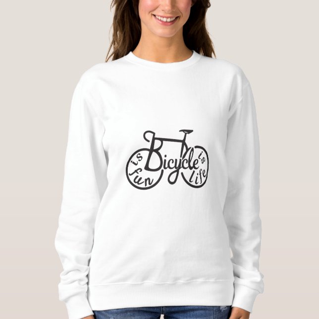 Bicycle is fun, Bicycle is life Sweatshirt (Front)