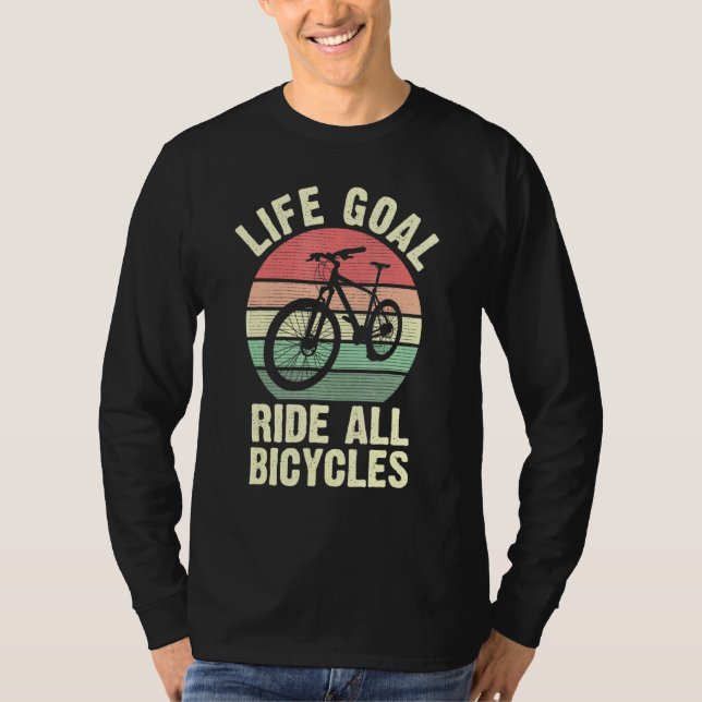 Bicycle Life Goal Ride All Bikes For Cyclist Cycli T-Shirt (Front)