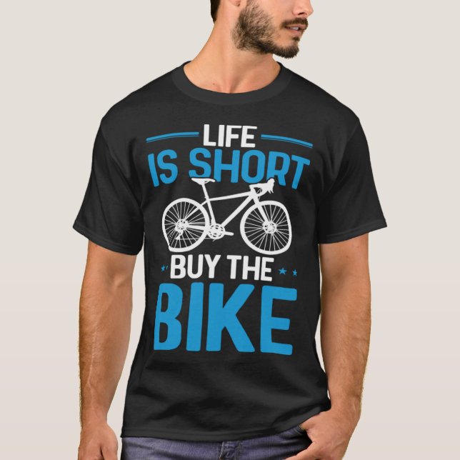 Bicycle Rider  Cycling Life Is Short Buy The Bike T-Shirt (Front)