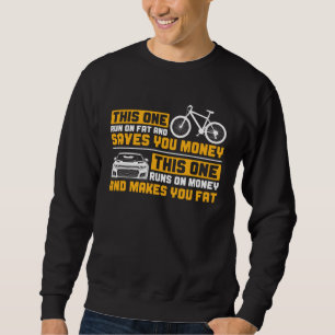 Bicycle This One Run On Fat And Saves You Money Cy Sweatshirt
