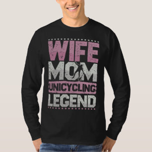 Bicycle Wife Mom Unicycle Legend Unicycle Women T-Shirt