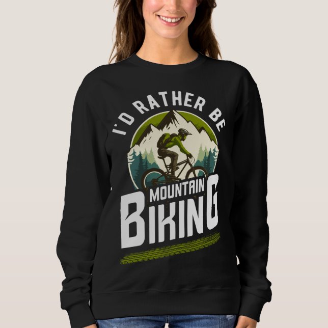 bicycles cyclists bicyclists i'd rather be mountai sweatshirt (Front)