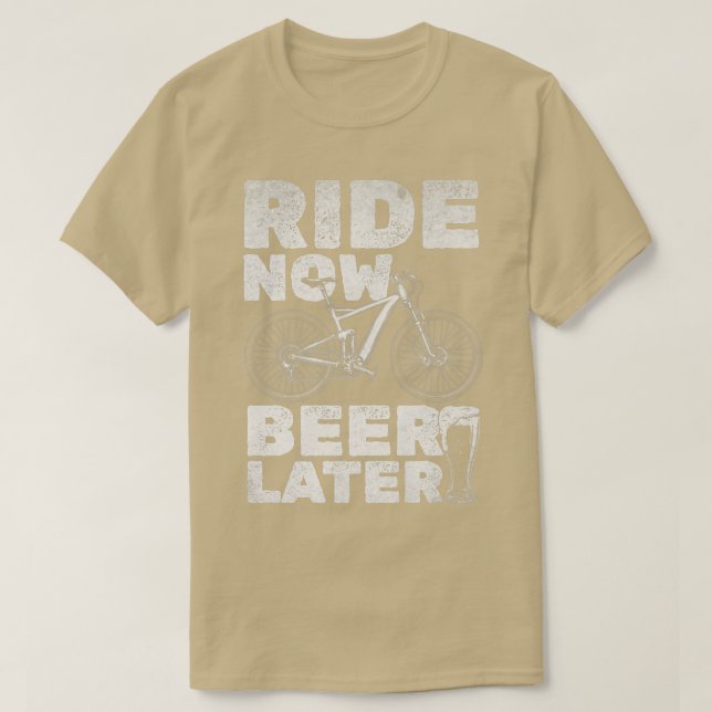 Bicycling And Beer Ride Now Beer Later Mountainbik T-Shirt (Design Front)