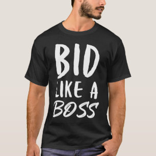 BID LIKE A BOSS, Funny Bidding T-Shirt