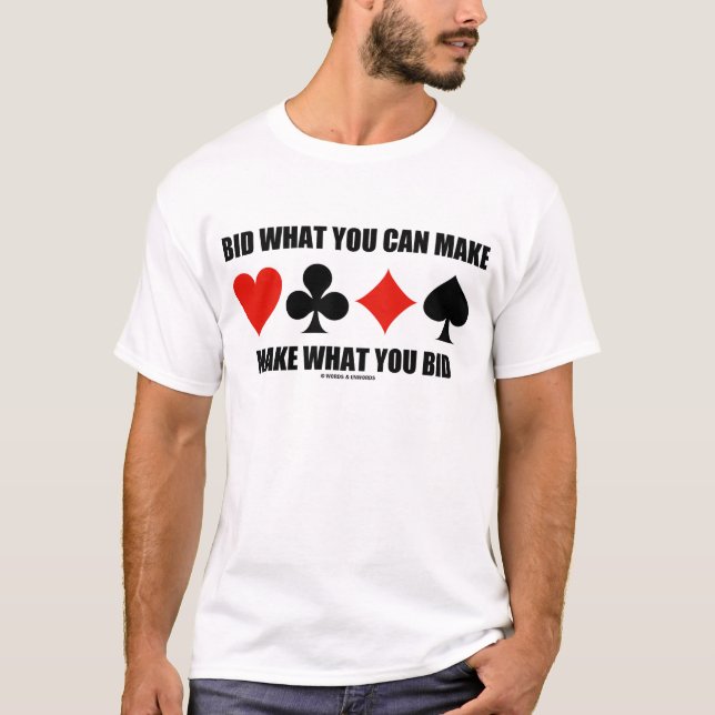Bid What You Can Make Make What You Bid (Bridge) T-Shirt (Front)