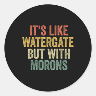 Biden 2020 Its Like Watergate But With Morons Anti Classic Round Sticker