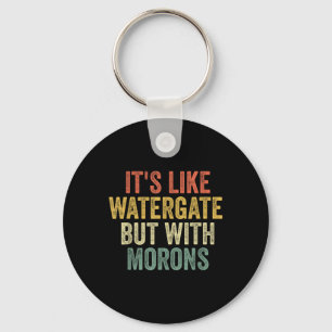 Biden 2020 Its Like Watergate But With Morons Anti Key Ring