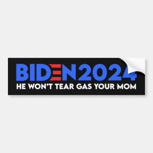 Biden 2024 He Won't Tear Gas Your Mum Bumper Sticker