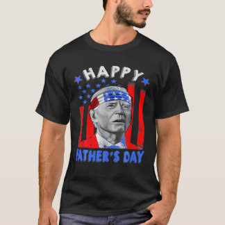 Biden 4Th Of July | Joe Biden Happy Father's Day F T-Shirt