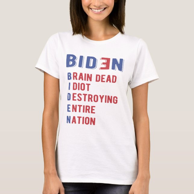 Biden Brain Dead Idiot Destroying Entire Nation T-Shirt (Front)